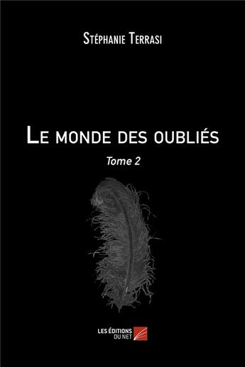 Couverture du livre « Le monde des oubliés Tome 2 » de Stéphanie Terrasi aux éditions Editions Du Net