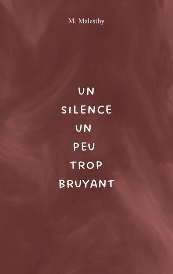 Couverture du livre « Un silence un peu trop bruyant » de M. Malesthy aux éditions Books On Demand