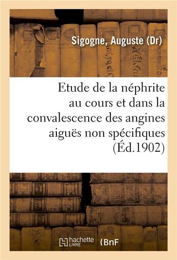 Couverture du livre « Contribution a l'etude de la nephrite au cours et dans la convalescence des angines aigues - non spe » de Sigogne Auguste aux éditions Hachette Bnf