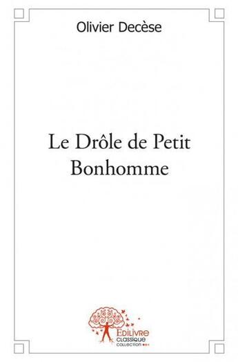 Couverture du livre « Le drôle de petit bonhomme » de Olivier Decese aux éditions Edilivre