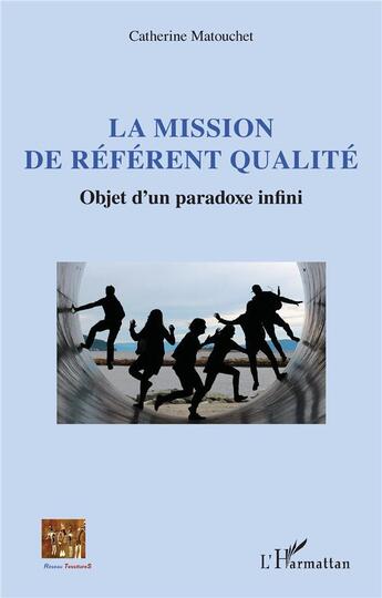 Couverture du livre « La mission de référent qualité : Objet d'un paradoxe infini » de Catherine Matouchet aux éditions L'harmattan