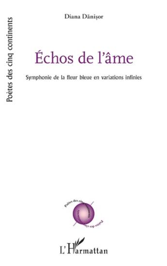 Couverture du livre « Échos de l'âme : symphonie de la fleur bleur en variations infinies » de Diana Danisor aux éditions L'harmattan