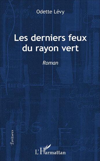 Couverture du livre « Les derniers feux du rayon vert » de Odette Levy aux éditions L'harmattan