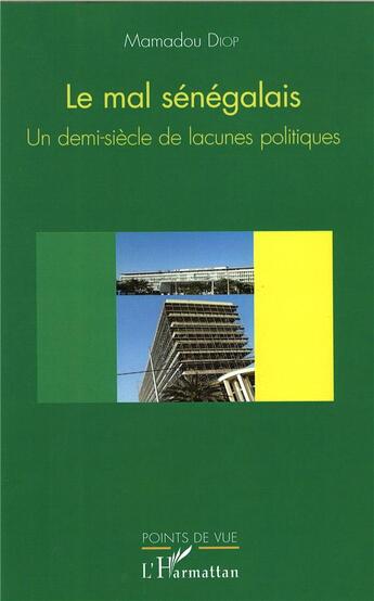 Couverture du livre « Le mal sénégalais ; un demi-siècle de lacunes politiques » de Diop Mamadou aux éditions L'harmattan