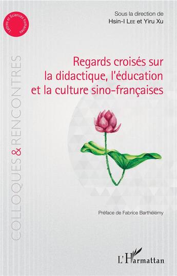 Couverture du livre « Regards croisés sur la didactique, l'éducation et la culture sino-francaises » de Hsin-I Lee et Yiru Xu aux éditions L'harmattan