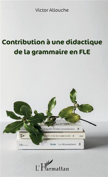 Couverture du livre « Contribution à une didactique de la grammaire en FLE » de Victor Alluche aux éditions L'harmattan