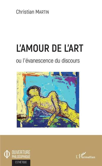 Couverture du livre « L'amour de l'art ou l'évanescence du discours » de Christian Martin aux éditions L'harmattan