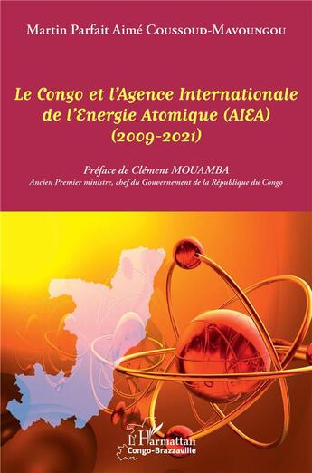 Couverture du livre « Le Congo et l'Agence Internationale de l'Energie Atomique (AIEA) (2009-2021) » de Martin Parfait Aime Coussoud Mavoungou aux éditions L'harmattan