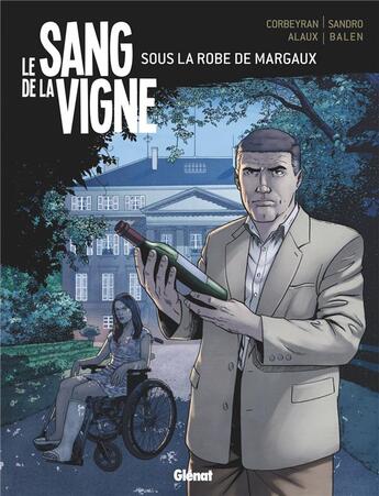 Couverture du livre « Le sang de la vigne Tome 3 ; sous la robe de Margaux » de Eric Corbeyran et Sandro aux éditions Glenat