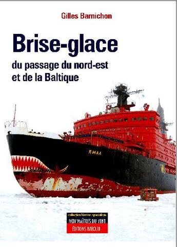 Couverture du livre « Brise-glace ; de la route du nord et de la mer baltique » de Gilles Barnichon aux éditions Maitres Du Vent