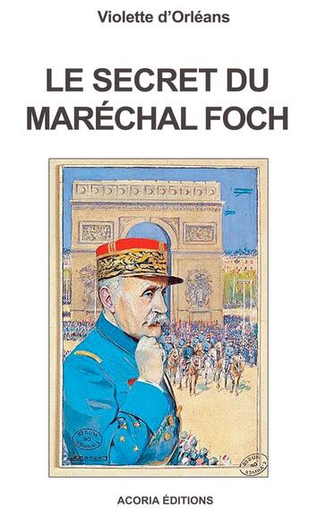 Couverture du livre « Le secret du maréchal Foch » de Violette D' Orleans aux éditions Acoria