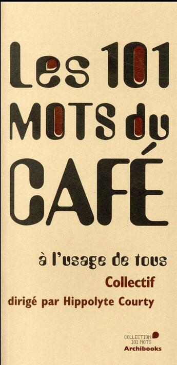 Couverture du livre « Les 101 mots du café » de Hippolyte Courty aux éditions Archibooks