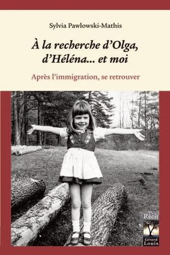 Couverture du livre « A la recherche d'olga, d'helena...et moi - apres l'immigration, se retrouver » de Pawlowski-Mathis S. aux éditions Gerard Louis