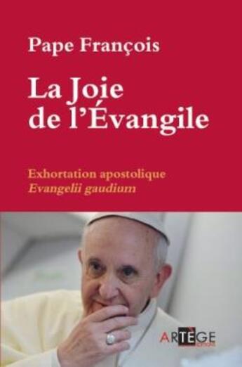 Couverture du livre « La joie de l'évangile ; exhortation apostolique, evangélii gaudium » de Pape Francois aux éditions Artege