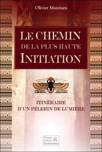 Couverture du livre « Le chemin de la plus haute initiation : itinéraire d'un pèlerin de lumière » de Olivier Manitara aux éditions Essenia