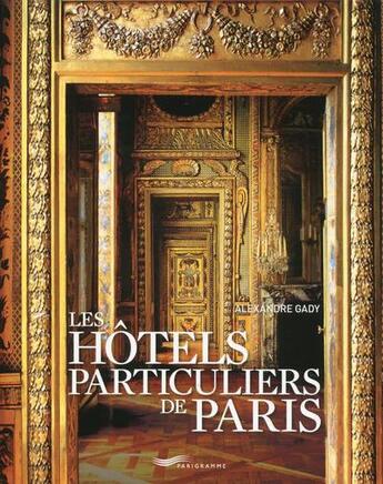 Couverture du livre « Les hôtels particuliers de Paris (édition 2017) » de Alexandre Gady aux éditions Parigramme