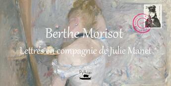 Couverture du livre « Berthe Morisot : lettres en compagnie de Julie Manet » de Berthe Morisot aux éditions Pytheas