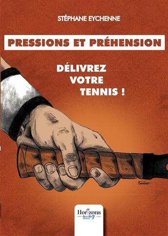 Couverture du livre « Pressions et préhension : délivrez votre tennis ! » de Stephane Eychenne aux éditions Nombre 7