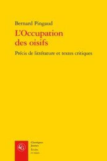 Couverture du livre « L'occupation des oisifs ; précis de littérature et textes critiques » de Bernard Pingaud aux éditions Classiques Garnier