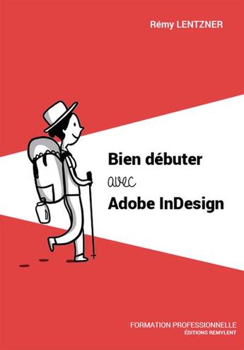 Couverture du livre « Bien débuter avec Adobe InDesign » de Remy Lentzner aux éditions Remylent