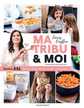 Couverture du livre « Ma tribu et moi : recettes XXL et menus d'une maman active... et organisée ! » de Alice Bertrand et Jenny Gryffon aux éditions Marabout