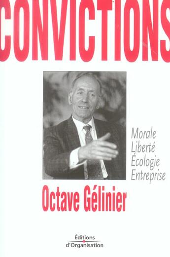 Couverture du livre « Convictions.Morale,Liberte,Ecologie,Entreprise » de Gelinier O aux éditions Organisation