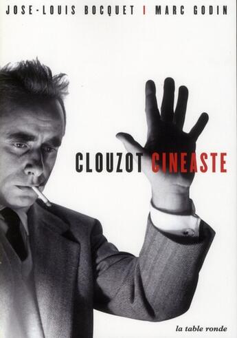 Couverture du livre « Clouzot cinéaste » de Marc Godin et Jose-Louis Bocquet aux éditions Table Ronde