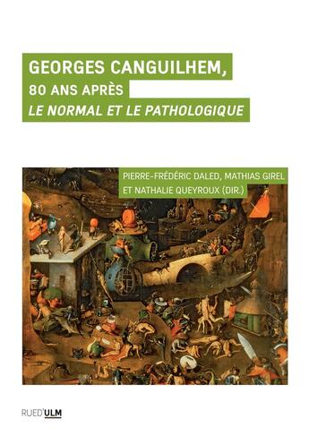 Couverture du livre « Georges Canguilhem, 80 ans après : le normal et le pathologique » de Mathias Girel et Pierre-Frederic Daled et Nathalie Queyroux aux éditions Rue D'ulm