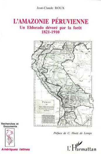 Couverture du livre « L'amazonie peruvienne - un eldorado devore parla foret 1821-1910 » de Jean-Claude Roux aux éditions L'harmattan