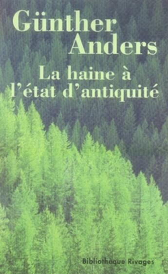 Couverture du livre « La haine à l'état d'antiquité » de Günther Anders aux éditions Rivages