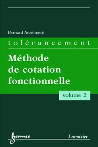 Couverture du livre « Tolérancement - volume 2 : Méthode de cotation fonctionnelle » de Bernard Anselmetti aux éditions Hermes Science Publications