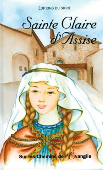 Couverture du livre « CLAIRE D'ASSISE-SUR LES CHEMINS DE L'EVANGILE » de M-Therese Fischer aux éditions Signe