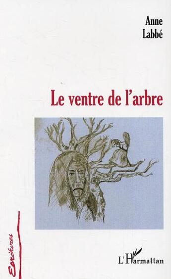 Couverture du livre « Le ventre de l'arbre » de Anne Labbé aux éditions L'harmattan