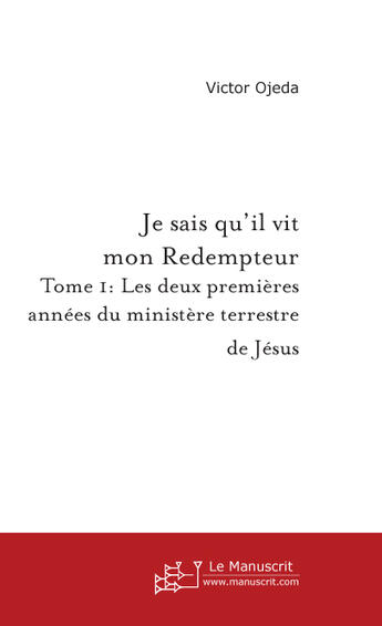 Couverture du livre « Je Sais Qu'Il Vit Mon Redempteur. Tome 1 » de Ojeda Victor aux éditions Le Manuscrit