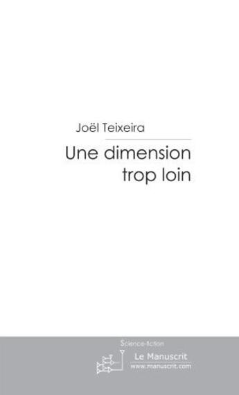 Couverture du livre « Une dimension trop loin » de Teixeira-J aux éditions Le Manuscrit