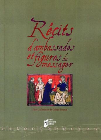 Couverture du livre « Récits d'ambassades et figures du messager » de Gerard Jacquin aux éditions Pu De Rennes