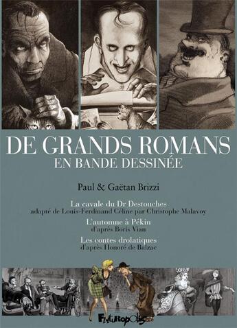 Couverture du livre « De grands romans en bande dessinée ; la cavale du Dr Destouches, l'automne à Pékin, les contes drolatiques » de Paul Brizzi et Gaetan Brizzi aux éditions Futuropolis