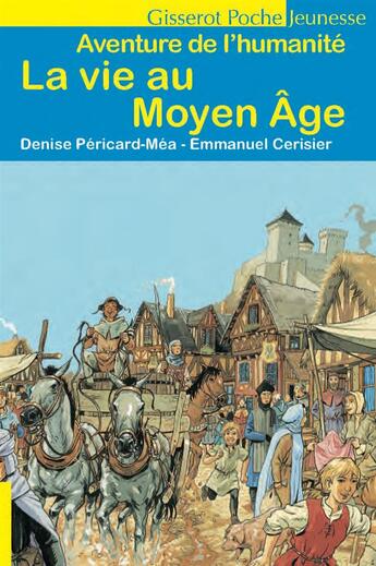 Couverture du livre « La vie au Moyen Âge » de Emmanuel Cerisier et Denise Pericard-Mea aux éditions Gisserot