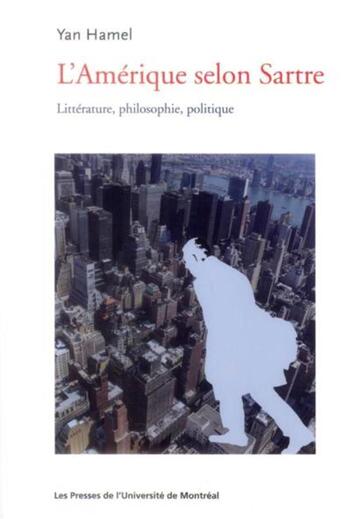 Couverture du livre « Amerique selon sartre (l') - litterature, philosophie, politique » de Hamel Yan aux éditions Pu De Montreal