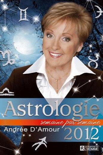 Couverture du livre « Astrologie 2012 semaine après semaine » de Andree D'Amour aux éditions Editions De L'homme