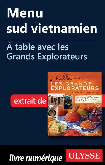 Couverture du livre « À table avec les Grands Explorateurs ; menu sud vietnamien » de Patrick Moreau aux éditions Ulysse