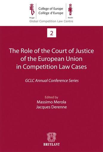 Couverture du livre « The role of the court of justice of the european union in competition law cases » de Massimo Merola et Jacques Derenne aux éditions Bruylant