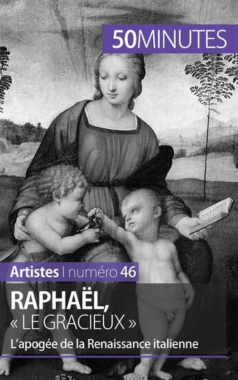 Couverture du livre « Raphaël, « le gracieux » : l'apogée de la Renaissance italienne » de Celine Muller aux éditions 50minutes.fr