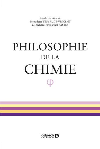 Couverture du livre « Philosophie de la chimie » de Bernadette Bensaude-Vincent et Richard-Emmanuel Eastes aux éditions De Boeck Superieur