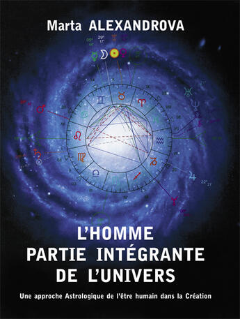 Couverture du livre « L'homme partie intégrante de l'univers ; une approche astrologique de l'être humain dans la création » de Marta Alexandrova aux éditions Books On Demand