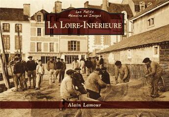 Couverture du livre « La Loire-inférieure » de Alain Lamour aux éditions Editions Sutton