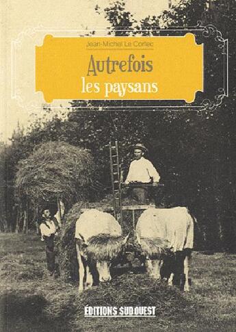 Couverture du livre « Autrefois les paysans » de Jean-Michel Le Corfec aux éditions Sud Ouest Editions