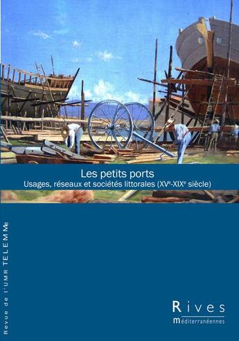 Couverture du livre « Les petits ports ; usages, réseaux et sociétés littorales (XVe-XIXe siècle) » de Gilbert Buti et Gerard Le Bouedec aux éditions Telemme