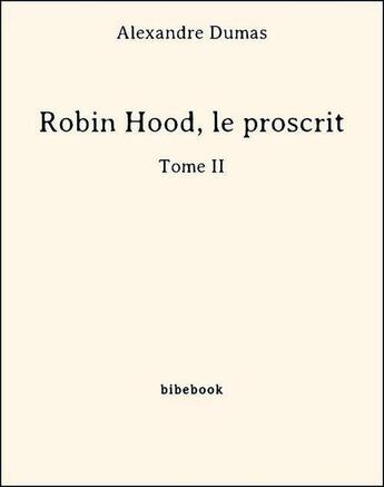 Couverture du livre « Robin Hood, le proscrit t.2 » de Alexandre Dumas aux éditions Bibebook