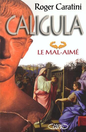 Couverture du livre « Caligula le mal-aimé » de Roger Caratini aux éditions Michel Lafon